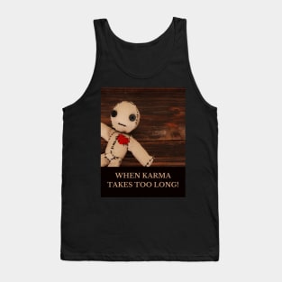 When karma takes too long! Tank Top